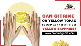 Confused between Citrine, Golden Topaz, and Yellow Sapphire? Know what experts say! | Brahma Gems