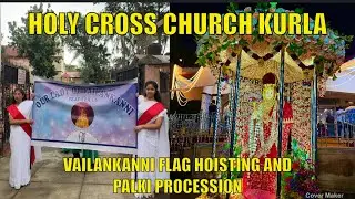 Live Holy Cross Church Kurla -VAILANKANNI FLAG HOISTING AND PALKI PROCESSION ( 7th Sept 2025)