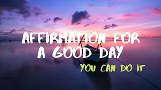 Affirmation For A Good Day. Motivation 2020. Self Development. Morning Motivation