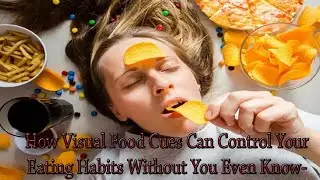 How Visual Food Cues Can Control Your Eating Habits Without You Even Knowing It | Sci-Tech New |