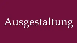 How to Pronounce ''Ausgestaltung'' (Design) Correctly in German