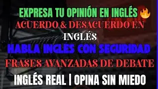 Frases Avanzadas para Opinar en Inglés 🇺🇸🇪🇸 | Acuerdo y Desacuerdo con Pronunciación