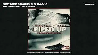 One Take Studios & Slimmy B - PIPED UP (feat. ShooterGang Kony & 22nd Jim)