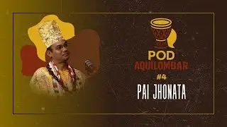 Pod Aquilombar #4 - Pai Jhonata