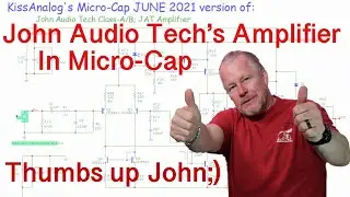 KissAnalog John Audio Tech&rsquo;s - JAT Amp Competition with MicroCap #microcaptutorial #Jatcollab