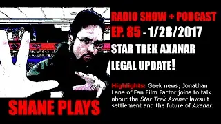 Star Trek Axanar Legal Update! - Shane Plays Radio Ep. 85