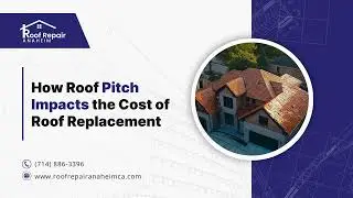 How Roof Pitch Impacts the Cost of Roof Replacement