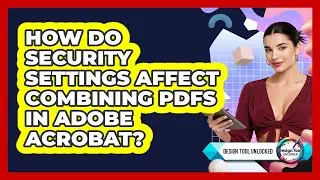 How Do Security Settings Affect Combining PDFs In Adobe Acrobat? - Design Tool Unlocked