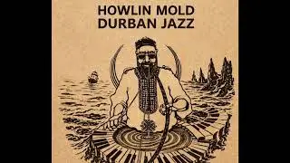 HOWLIN MOLD - DURBAN JAZZ