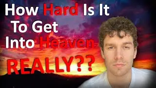 How Hard Is It To Get Into Heaven REALLY? Matthew 7