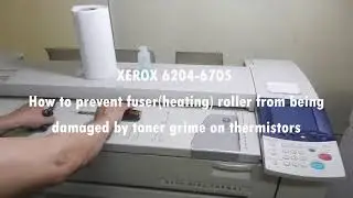 Repair for XEROX 6204-6705 Checking the fuser to prevent it from getting damaged