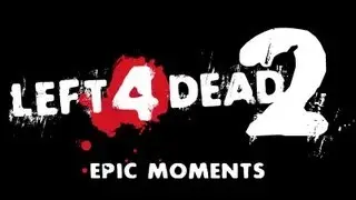 Left 4 Dead 2 Epic Moments