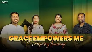 GOD'S GRACE Empowers Me to Change My Thinking! PART 2