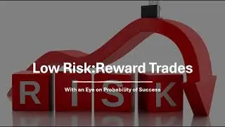 Low Risk:Reward Trades (with an eye on Probability of Success)