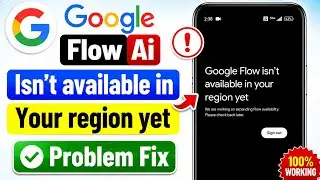 How to Fix Google Flow AI Isn't Available In Your Region Yet || Google Flow AI Region Error Fix
