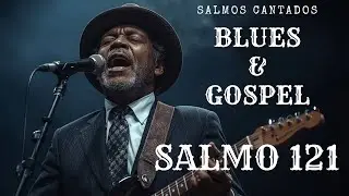 Você Nunca Ouviu o SALMO 121 Assim | Blues Gospel que Toca a Alma