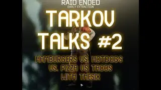Tarkov Talks #2 - Hamburgers vs. Hotdogs vs. Pizza vs. Tacos