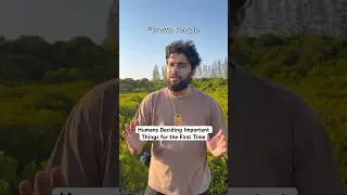 Humans Deciding Important Things for the First Time