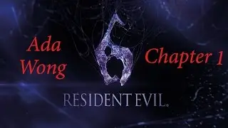 Resident Evil 6 Ada Wong Chapter 1