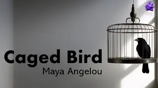 Caged Bird - Maya Angelou
