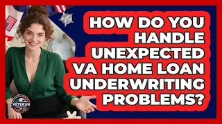 How Do You Handle Unexpected VA Home Loan Underwriting Problems? - Veteran Community Guide