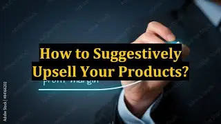 How to Suggestively Upsell Your Products?