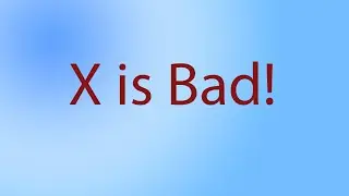 X is bad!