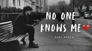 No One Knows Me | Emotional Song About Silent Struggles | Kael North