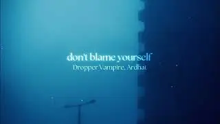 Dr&oslash;pper Vampire, Ardhat - don't blame yourself (slowed)