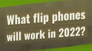 What flip phones will work in 2022?