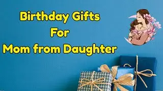 Birthday Gifts for Mom from Daughter | Gifts For Mother | Best Gifts for Mom from Child