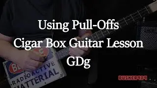 Cigar Box Guitar - Using Pull-offs - GDg tuning - What they are & some cool ways to use them w Tab