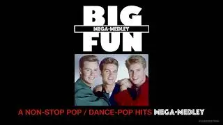 Big Fun - A Non-Stop Pop / Dance-Pop Hits Mega-Medley