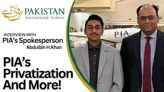 PIA Privatization ￼Interview with Spokesperson Abdullah H.Khan | Aircraft Fleet Update | New Routes