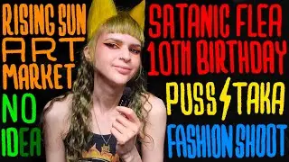 Puss's identity crisis | Rising Sun Art Market, fashion shoot, Satanic Flea Market 10th Birthday! 🥳