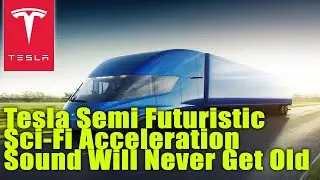 Tesla Semi Futuristic Sci-Fi Acceleration Sound Will Never Get Old