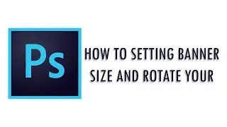PHOTOSHOP - HOW TO SETTING BANNER SIZE AND ROTATE YOUR CANVAS