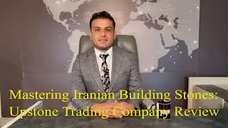 Mastering Iranian Building Stones: Upstone Trading Company Review