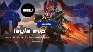 Proplayer Layla Kill 11 - Gameplay Proplayer Layla MVP - MLBB