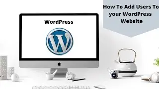 How To Add Users To Your WordPress Website