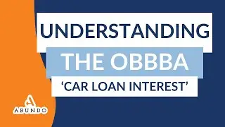 Understanding the One Big Beautiful Bill Act (OBBBA) - Car Loan Interest