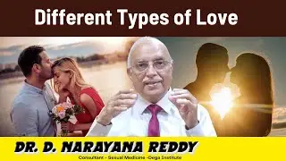 Different Types of Love | Dr. D Narayana Reddy | Sexology Doctor in Chennai