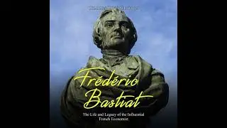 Fr&eacute;d&eacute;ric Bastiat: The Life and Legacy of the Influential French Economist - Charles River Editors