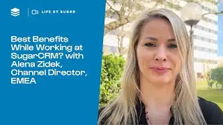 Best Benefits While Working at SugarCRM? with Alena Zidek, Channel Director, EMEA | Life at SugarCRM