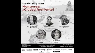 Conferencia 303,  2 de septiembre, Monterrey: ¿ciudad resiliente?