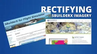Georeferencing SBuilderX Satellite Imagery with Global Mapper | MSFS Scenery Tutorial
