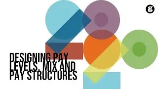 Designing Pay Levels, Mix, and Pay Structures