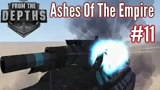 From The Depths | Part 11 | EMP Cannon Crashin' !!| Ashes Of The Empire Gameplay - Playthrough
