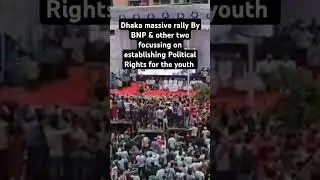 Dhaka Massive rally by BNP & other two Political Parties to establish Political rights for youth