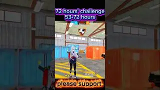 72 hours' challenge 53-72 hours #72hourschallenge #freefireshorts #shorts #vairalvideo #trending